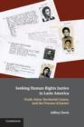 Seeking Human Rights Justice in Latin America : Truth, Extra-Territorial Courts, and the Process of Justice - Book