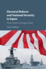 Electoral Reform and National Security in Japan : From Pork to Foreign Policy - Book