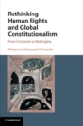 Rethinking Human Rights and Global Constitutionalism : From Inclusion to Belonging - Book