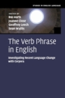 The Verb Phrase in English : Investigating Recent Language Change with Corpora - Book