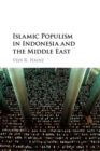 Islamic Populism in Indonesia and the Middle East - Book