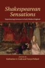 Shakespearean Sensations : Experiencing Literature in Early Modern England - Book