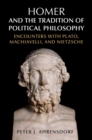 Homer and the Tradition of Political Philosophy : Encounters with Plato, Machiavelli, and Nietzsche - Book