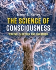The Science of Consciousness : Waking, Sleeping and Dreaming - Book