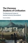 The Viennese Students of Civilization : The Meaning and Context of Austrian Economics Reconsidered - Book