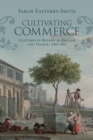 Cultivating Commerce : Cultures of Botany in Britain and France, 1760-1815 - Book
