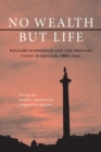 No Wealth but Life : Welfare Economics and the Welfare State in Britain, 1880-1945 - Book