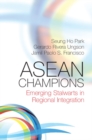 ASEAN Champions : Emerging Stalwarts in Regional Integration - Book