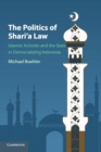 The Politics of Shari'a Law : Islamist Activists and the State in Democratizing Indonesia - Book