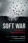 Soft War : The Ethics of Unarmed Conflict - Book