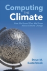 Computing the Climate : How We Know What We Know About Climate Change - Book