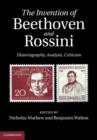 Invention of Beethoven and Rossini : Historiography, Analysis, Criticism - eBook