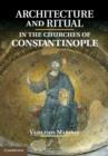 Architecture and Ritual in the Churches of Constantinople : Ninth to Fifteenth Centuries - eBook
