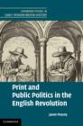 Print and Public Politics in the English Revolution - eBook