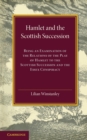 Hamlet and the Scottish Succession : Being an Examination of the Relations of the Play of Hamlet to the Scottish Succession and the Essex Conspiracy - Book