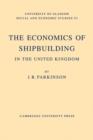 The Economics of Shipbuilding in the United Kingdom - Book