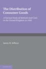 The Distribution of Consumer Goods : A Factual Study of Methods and Costs in the United Kingdom in 1938 - Book
