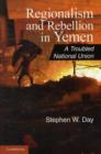 Regionalism and Rebellion in Yemen : A Troubled National Union - Book