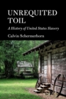 Unrequited Toil : A History of United States Slavery - Book