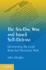 The Six-Day War and Israeli Self-Defense : Questioning the Legal Basis for Preventive War - Book