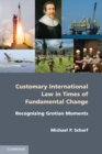 Customary International Law in Times of Fundamental Change : Recognizing Grotian Moments - Book