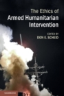 The Ethics of Armed Humanitarian Intervention - Book