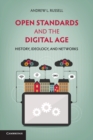 Open Standards and the Digital Age : History, Ideology, and Networks - Book