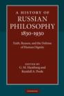 A History of Russian Philosophy 1830-1930 : Faith, Reason, and the Defense of Human Dignity - Book
