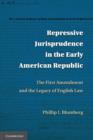 Repressive Jurisprudence in the Early American Republic : The First Amendment and the Legacy of English Law - Book