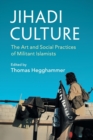 Jihadi Culture : The Art and Social Practices of Militant Islamists - Book
