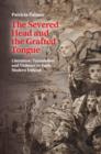 The Severed Head and the Grafted Tongue : Literature, Translation and Violence in Early Modern Ireland - Book