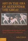 Art in the Era of Alexander the Great : Paradigms of Manhood and their Cultural Traditions - Book
