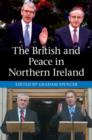 The British and Peace in Northern Ireland : The Process and Practice of Reaching Agreement - Book