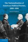 The Nationalization of American Political Parties, 1880-1896 - Book