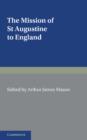 The Mission of St Augustine to England : According to the Original Documents, Being a Handbook for the Thirteenth Centenary - Book