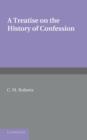 A Treatise on the History of Confession : Until it Developed into Auricular Confession AD 1215 - Book