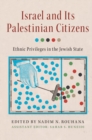 Israel and its Palestinian Citizens : Ethnic Privileges in the Jewish State - Book