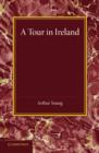 A Tour in Ireland : With General Observations on the Present State of that Kingdom Made in the Years 1776, 1777 and 1778 - Book