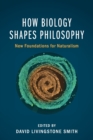 How Biology Shapes Philosophy : New Foundations for Naturalism - Book