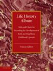 Life History Album : Table and Charts for Recording the Development of Body and Mind from Childhood Upwards, with Introductory Remarks - Book