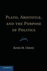 Plato, Aristotle, and the Purpose of Politics - Book
