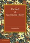 The Study of Ecclesiastical History : An Inaugural Lecture Given at Emmanuel College, Cambridge, 17 May 1945 - Book