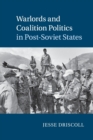 Warlords and Coalition Politics in Post-Soviet States - Book