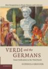 Verdi and the Germans : From Unification to the Third Reich - Book