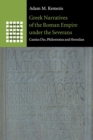 Greek Narratives of the Roman Empire under the Severans : Cassius Dio, Philostratus and Herodian - Book