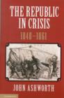 The Republic in Crisis, 1848-1861 - Book