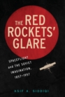 The Red Rockets' Glare : Spaceflight and the Russian Imagination, 1857-1957 - Book