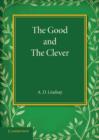 The Good and the Clever : The Founders' Memorial Lecture, Girton College 1945 - Book
