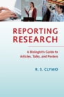 Reporting Research : A Biologist's Guide to Articles, Talks, and Posters - Book