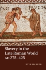 Slavery in the Late Roman World, AD 275-425 - Book